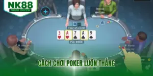 Cách Chơi Poker Luôn Thắng - Hướng Dẫn Cho Thành Viên