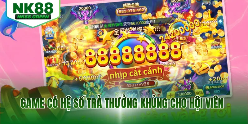 Game có hệ số trả thưởng khủng cho hội viên