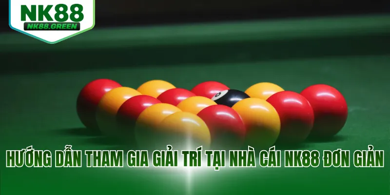 Hướng dẫn tham gia giải trí tại nhà cái NK88 đơn giản