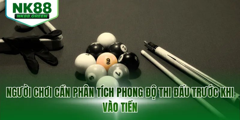 Người chơi cần phân tích phong độ thi đấu trước khi vào tiền